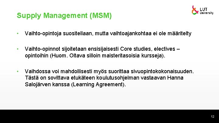 Supply Management (MSM) • Vaihto-opintoja suositellaan, mutta vaihtoajankohtaa ei ole määritelty • Vaihto-opinnot sijoitetaan