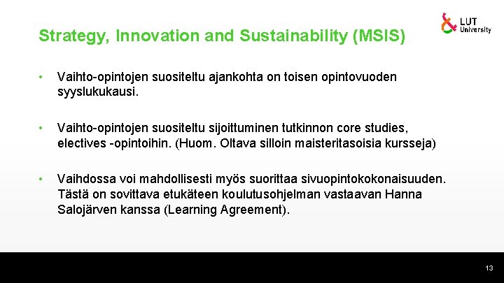 Strategy, Innovation and Sustainability (MSIS) • Vaihto-opintojen suositeltu ajankohta on toisen opintovuoden syyslukukausi. •