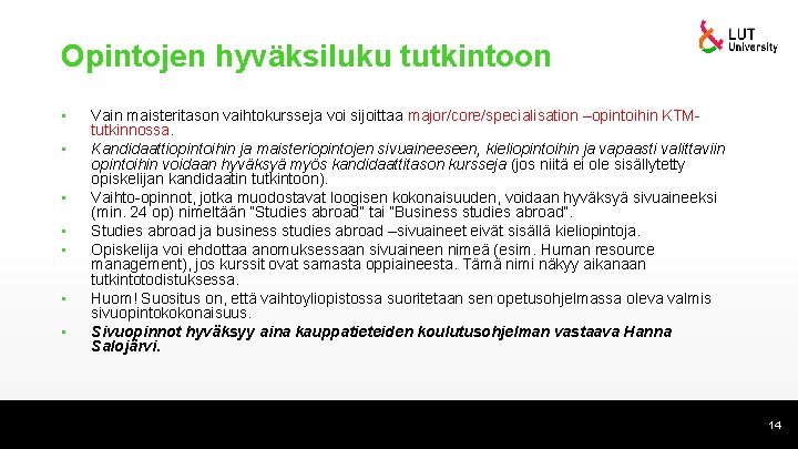 Opintojen hyväksiluku tutkintoon • • Vain maisteritason vaihtokursseja voi sijoittaa major/core/specialisation –opintoihin KTMtutkinnossa. Kandidaattiopintoihin