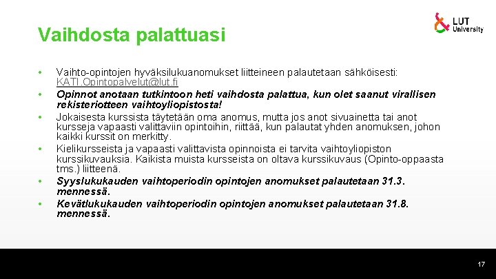 Vaihdosta palattuasi • • • Vaihto-opintojen hyväksilukuanomukset liitteineen palautetaan sähköisesti: KATI. Opintopalvelut@lut. fi Opinnot