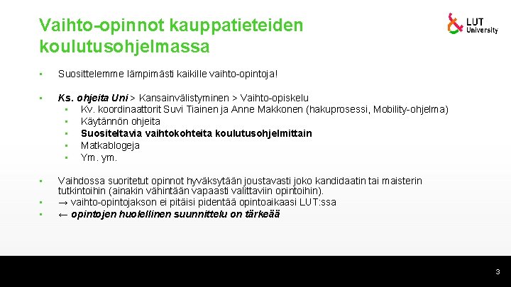 Vaihto-opinnot kauppatieteiden koulutusohjelmassa • Suosittelemme lämpimästi kaikille vaihto-opintoja! • Ks. ohjeita Uni > Kansainvälistyminen