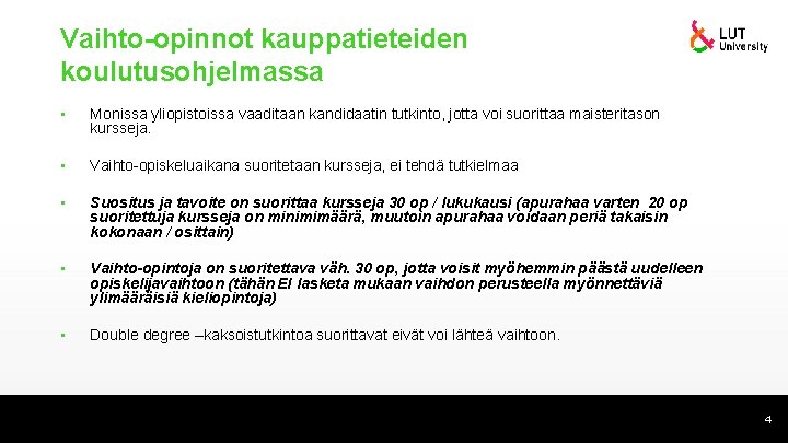 Vaihto-opinnot kauppatieteiden koulutusohjelmassa • Monissa yliopistoissa vaaditaan kandidaatin tutkinto, jotta voi suorittaa maisteritason kursseja.