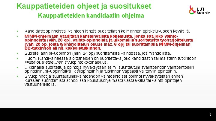 Kauppatieteiden ohjeet ja suositukset Kauppatieteiden kandidaatin ohjelma • • • Kandidaattiopinnoissa vaihtoon lähtöä suositellaan