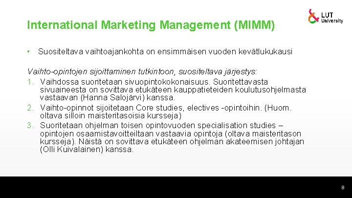 International Marketing Management (MIMM) • Suositeltava vaihtoajankohta on ensimmäisen vuoden kevätlukukausi Vaihto-opintojen sijoittaminen tutkintoon,