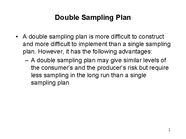 Double Sampling Plan • A double sampling plan is more difficult to construct and