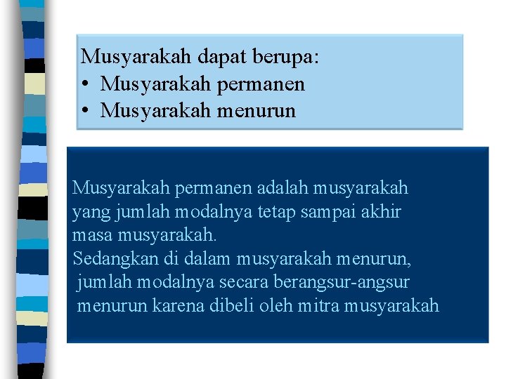 Musyarakah dapat berupa: • Musyarakah permanen • Musyarakah menurun Musyarakah permanen adalah musyarakah yang