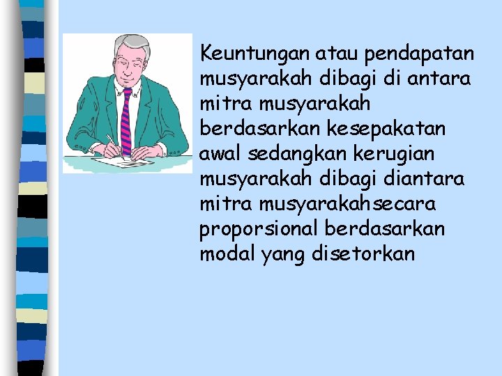 n Keuntungan atau pendapatan musyarakah dibagi di antara mitra musyarakah berdasarkan kesepakatan awal sedangkan