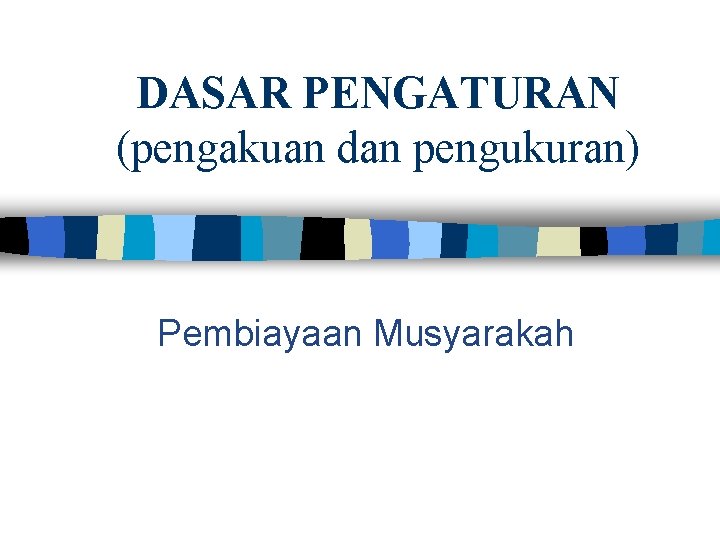 DASAR PENGATURAN (pengakuan dan pengukuran) Pembiayaan Musyarakah 