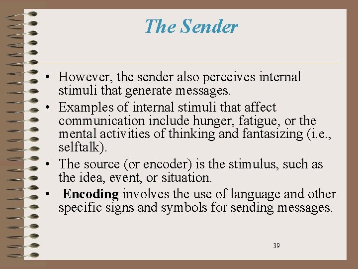 The Sender • However, the sender also perceives internal stimuli that generate messages. •