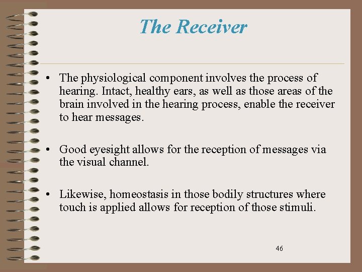 The Receiver • The physiological component involves the process of hearing. Intact, healthy ears,