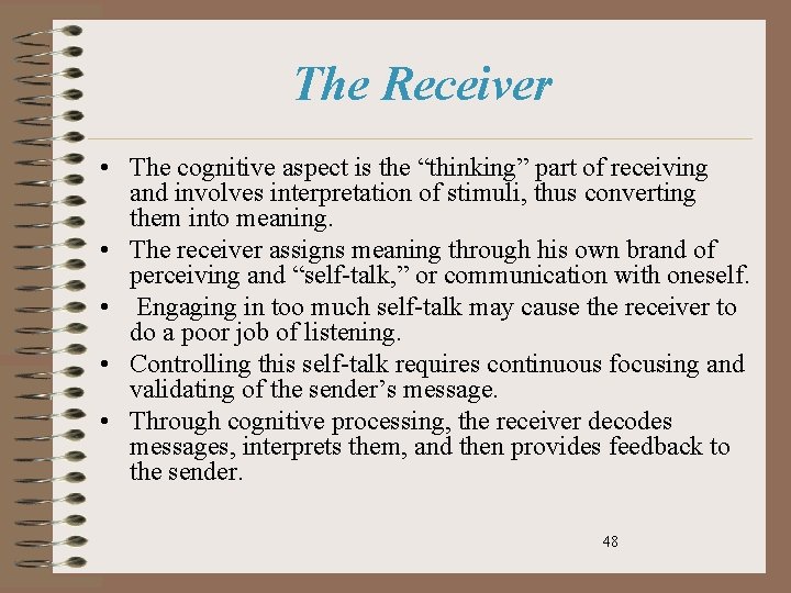 The Receiver • The cognitive aspect is the “thinking” part of receiving and involves