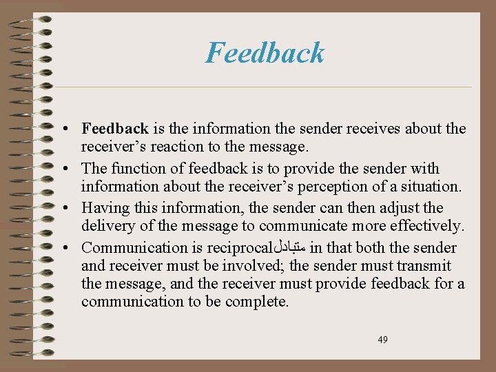 Feedback • Feedback is the information the sender receives about the receiver’s reaction to