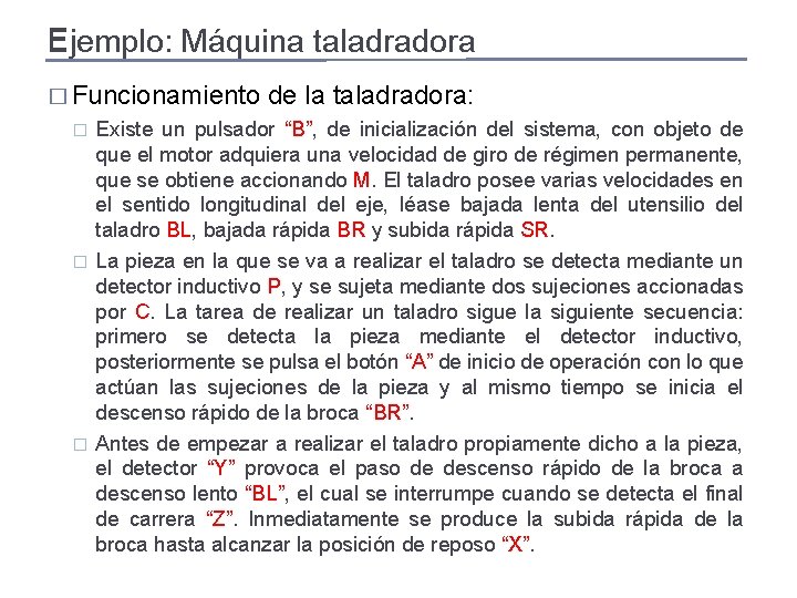 E Ejemplo: Máquina taladradora � Funcionamiento de la taladradora: � � � Existe un