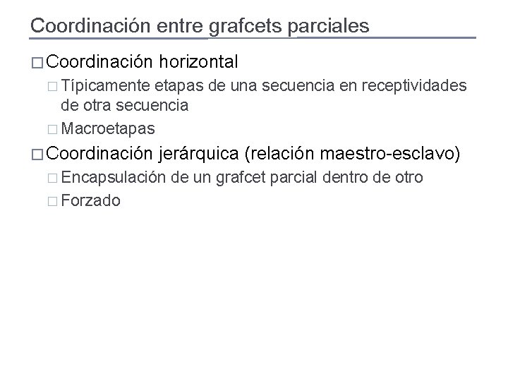 Coordinación entre grafcets parciales � Coordinación horizontal � Típicamente etapas de una secuencia en