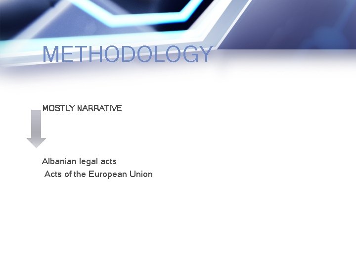METHODOLOGY MOSTLY NARRATIVE Albanian legal acts Acts of the European Union 