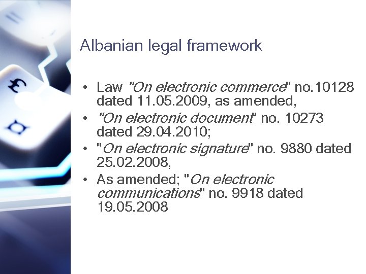 Albanian legal framework • Law "On electronic commerce" no. 10128 dated 11. 05. 2009,