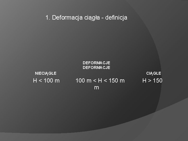  1. Deformacja ciągła - definicja DEFORMACJE NIECIĄGŁE H < 100 m < H