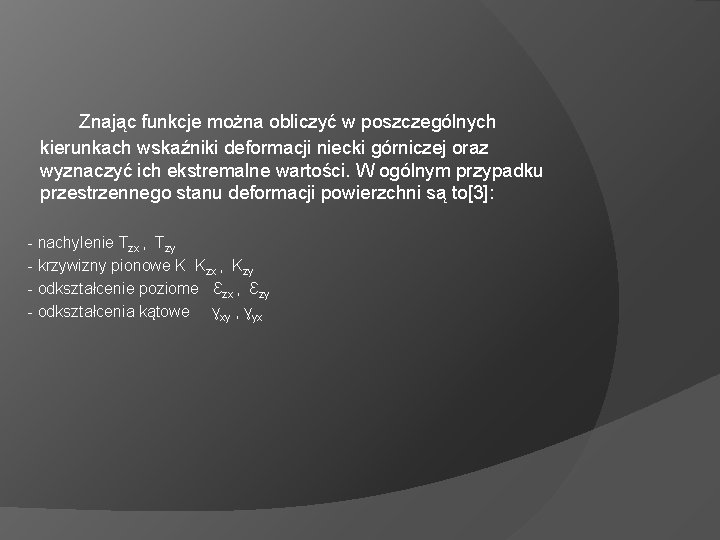  Znając funkcje można obliczyć w poszczególnych kierunkach wskaźniki deformacji niecki górniczej oraz wyznaczyć