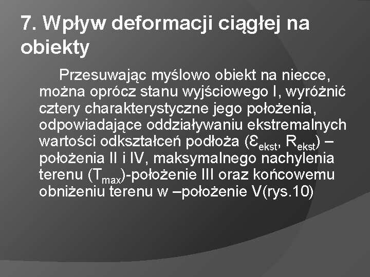 7. Wpływ deformacji ciągłej na obiekty Przesuwając myślowo obiekt na niecce, można oprócz stanu