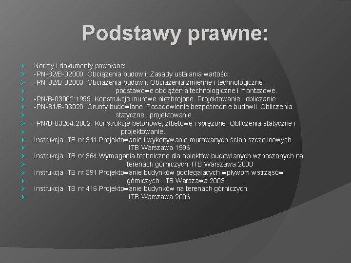 Podstawy prawne: Ø Ø Ø Ø Ø Normy i dokumenty powołane: -PN-82/B-02000 Obciążenia budowli.