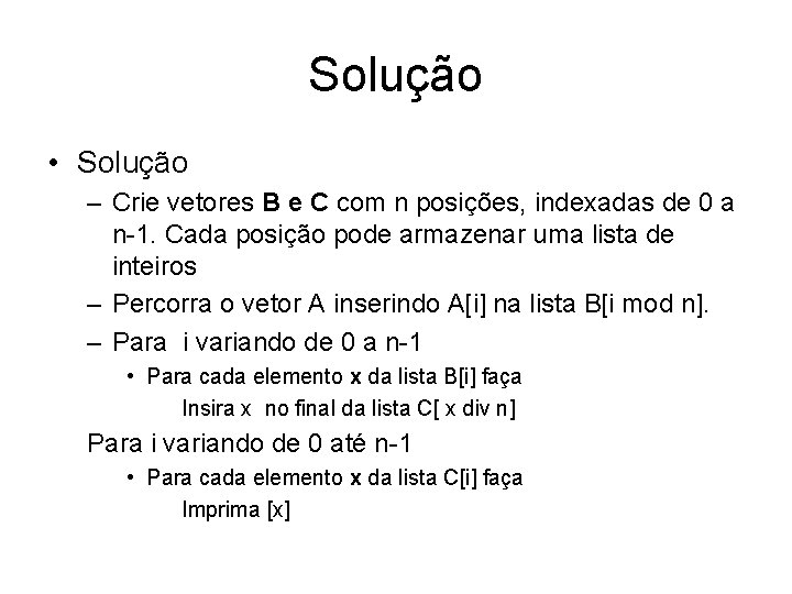 Solução • Solução – Crie vetores B e C com n posições, indexadas de