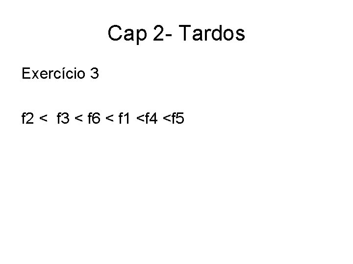 Cap 2 - Tardos Exercício 3 f 2 < f 3 < f 6