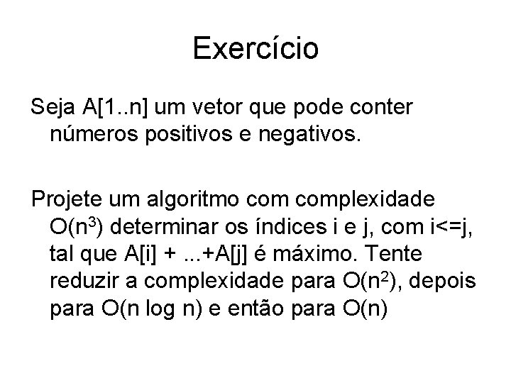 Exercício Seja A[1. . n] um vetor que pode conter números positivos e negativos.