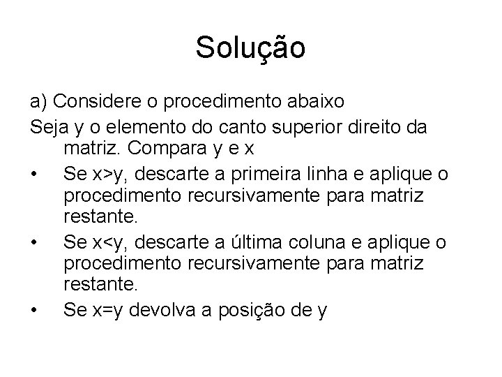 Solução a) Considere o procedimento abaixo Seja y o elemento do canto superior direito