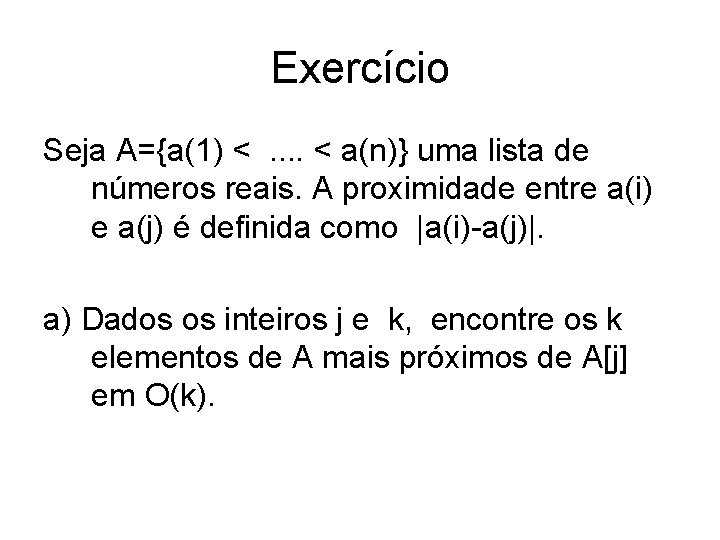 Exercício Seja A={a(1) < . . < a(n)} uma lista de números reais. A