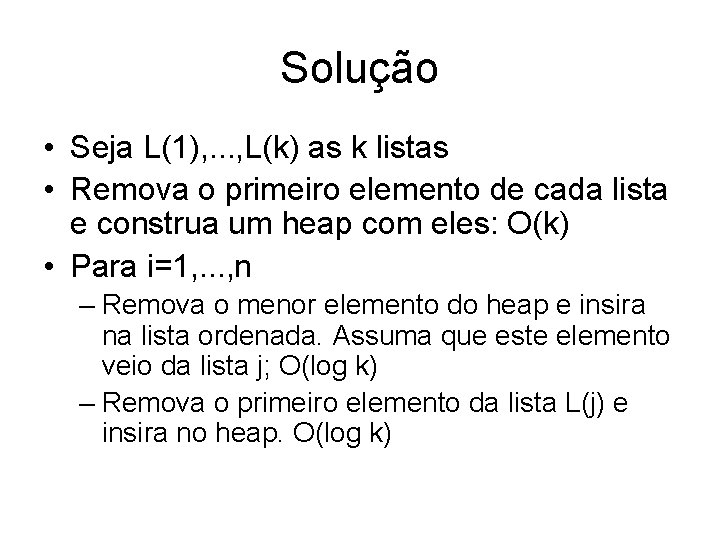 Solução • Seja L(1), . . . , L(k) as k listas • Remova