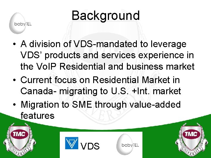 Background • A division of VDS-mandated to leverage VDS’ products and services experience in