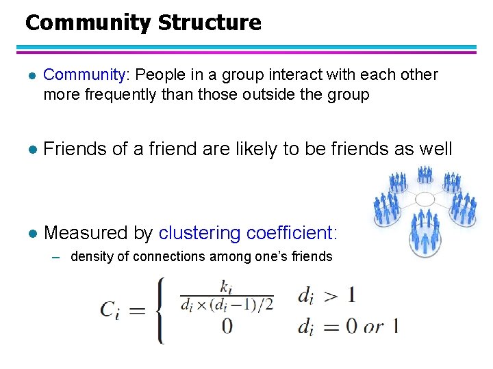 Community Structure l Community: People in a group interact with each other more frequently