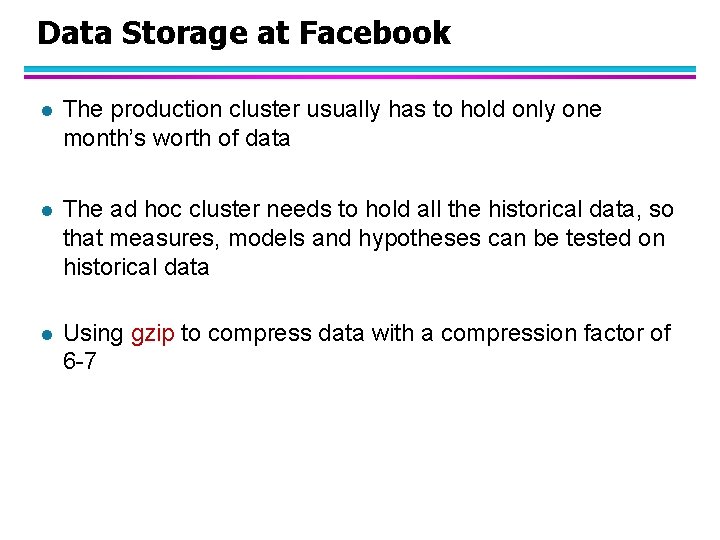 Data Storage at Facebook l The production cluster usually has to hold only one