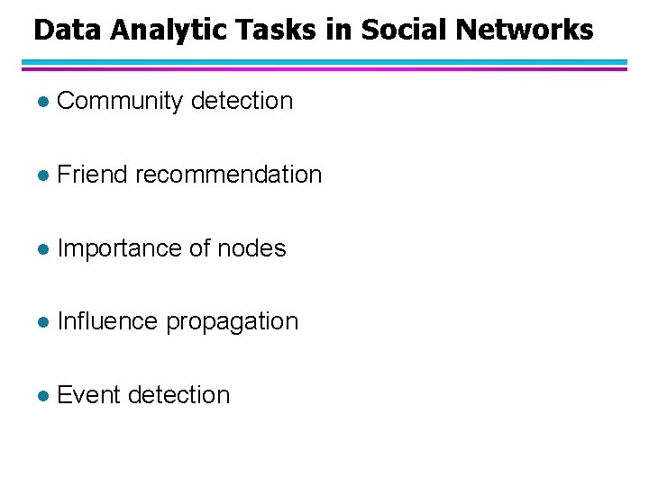 Data Analytic Tasks in Social Networks l Community detection l Friend recommendation l Importance