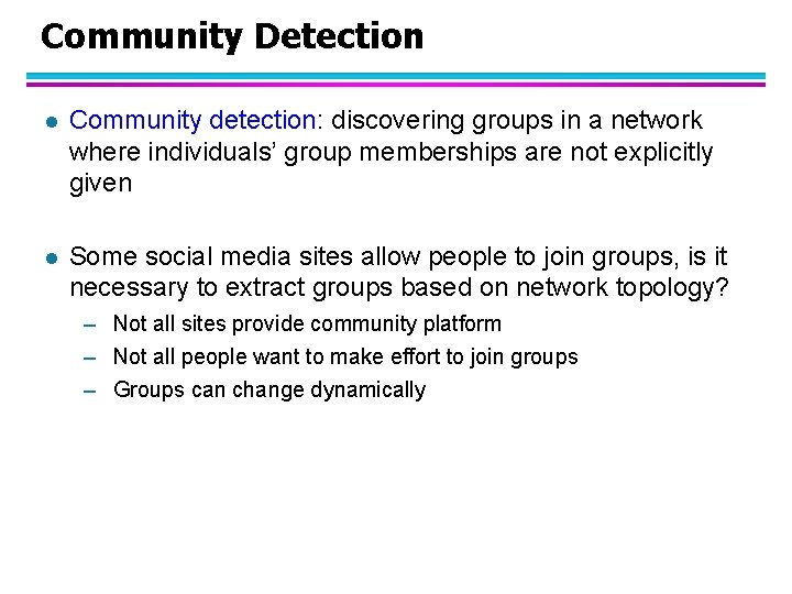 Community Detection l Community detection: discovering groups in a network where individuals’ group memberships