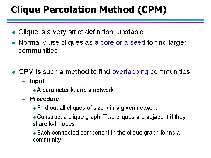 Clique Percolation Method (CPM) l Clique is a very strict definition, unstable Normally use