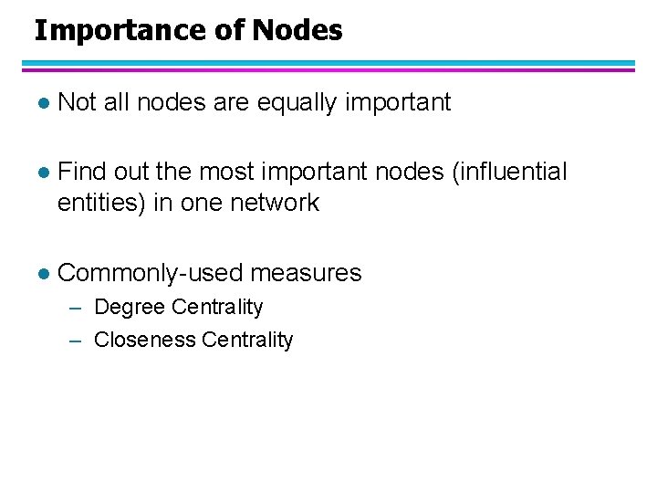 Importance of Nodes l Not all nodes are equally important l Find out the