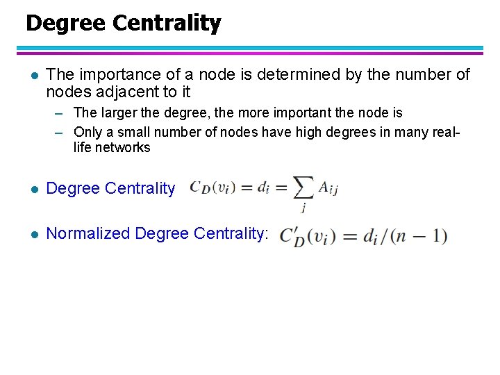 Degree Centrality l The importance of a node is determined by the number of