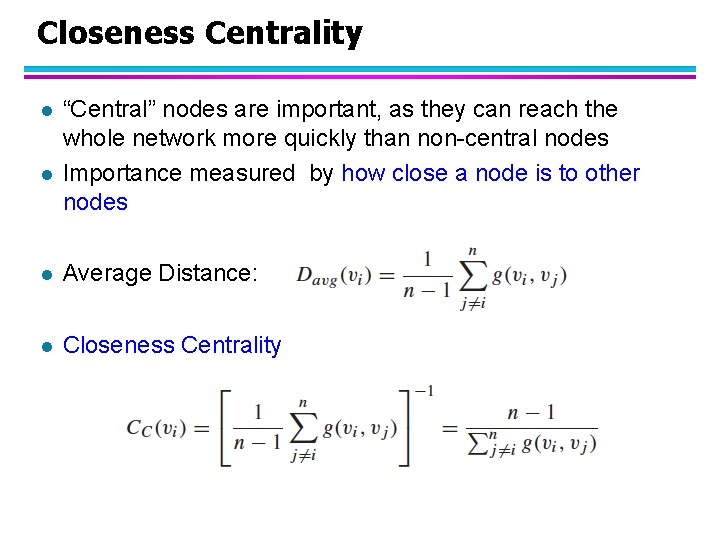 Closeness Centrality l l “Central” nodes are important, as they can reach the whole