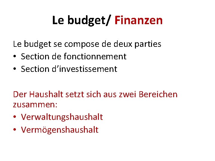 Le budget/ Finanzen Le budget se compose de deux parties • Section de fonctionnement