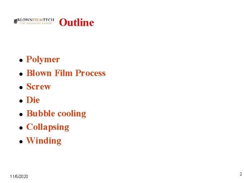 Outline l l l l Polymer Blown Film Process Screw Die Bubble cooling Collapsing