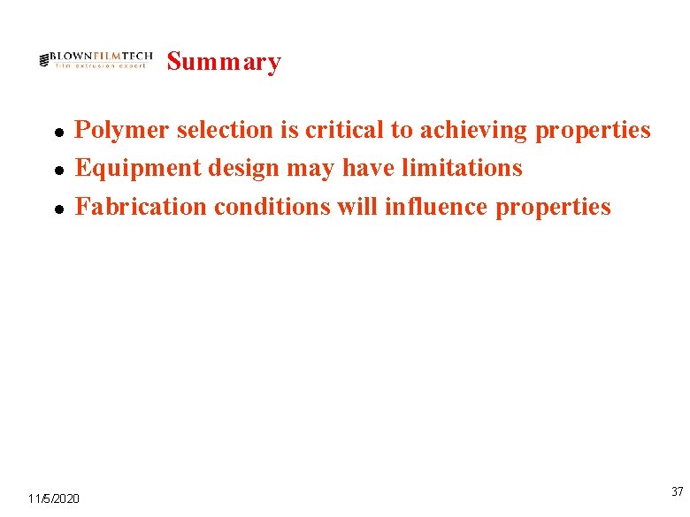 Summary l l l Polymer selection is critical to achieving properties Equipment design may