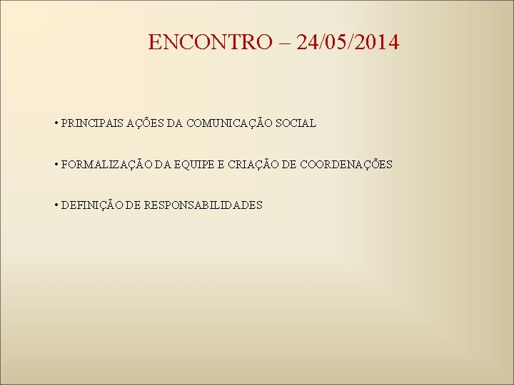 ENCONTRO – 24/05/2014 • PRINCIPAIS AÇÕES DA COMUNICAÇÃO SOCIAL • FORMALIZAÇÃO DA EQUIPE E