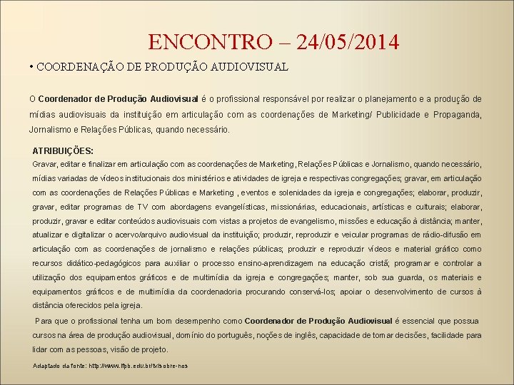 ENCONTRO – 24/05/2014 • COORDENAÇÃO DE PRODUÇÃO AUDIOVISUAL O Coordenador de Produção Audiovisual é