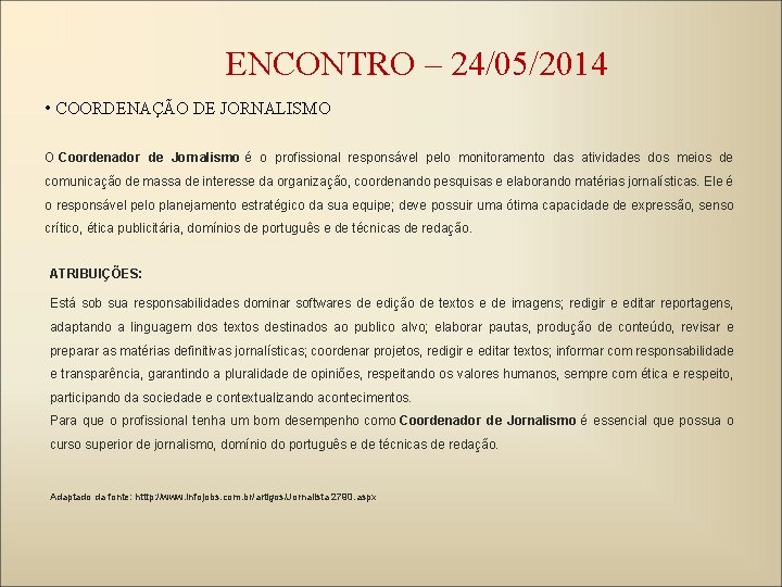 ENCONTRO – 24/05/2014 • COORDENAÇÃO DE JORNALISMO O Coordenador de Jornalismo é o profissional