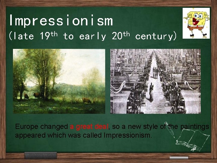 Impressionism (late 19 th to early 20 th century) Europe changed a great deal,