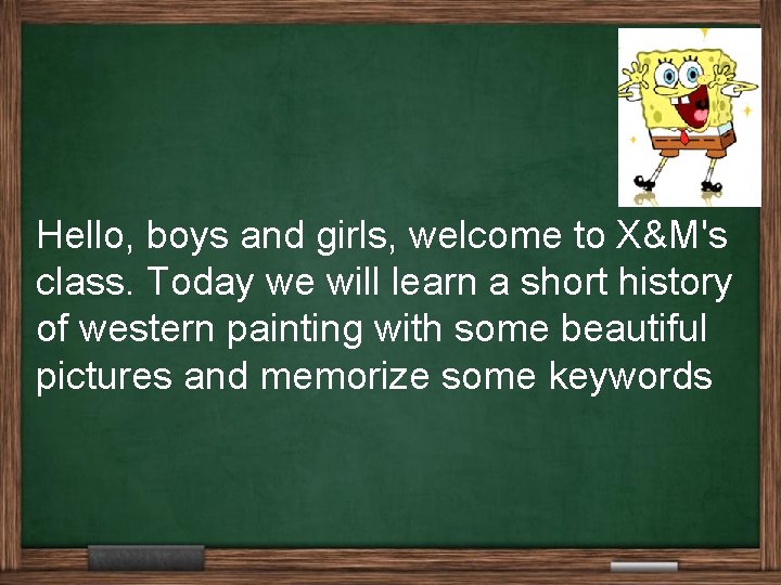 Hello, boys and girls, welcome to X&M's class. Today we will learn a short