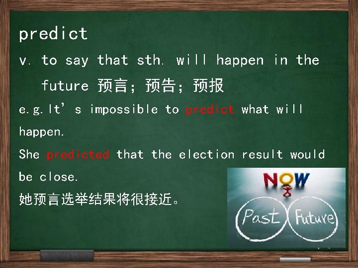 predict v. to say that sth. will happen in the future 预言；预告；预报 e. g.