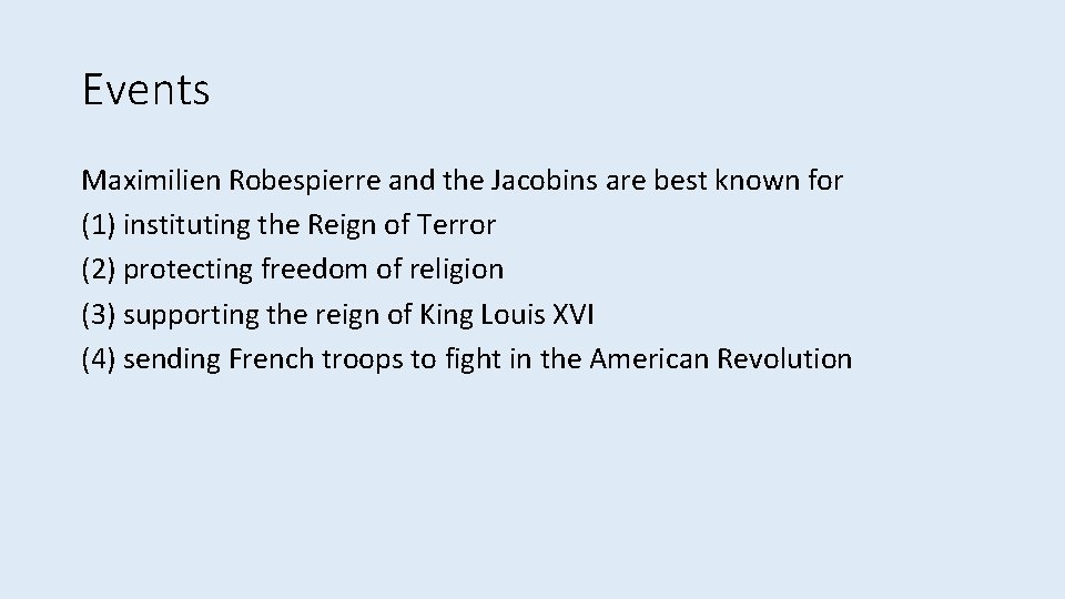 Events Maximilien Robespierre and the Jacobins are best known for (1) instituting the Reign