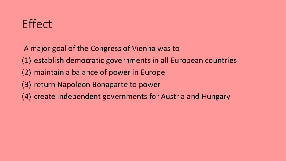 Effect A major goal of the Congress of Vienna was to (1) establish democratic